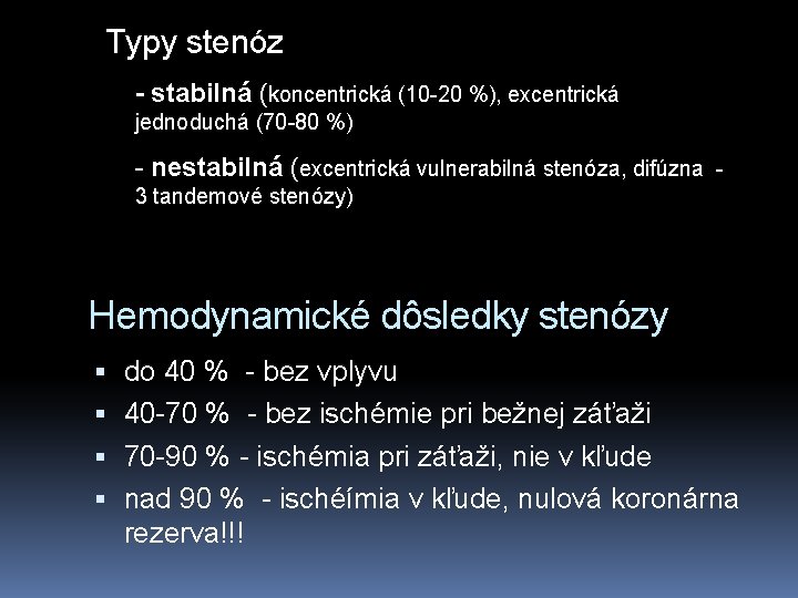 Typy stenóz - stabilná (koncentrická (10 -20 %), excentrická jednoduchá (70 -80 %) -