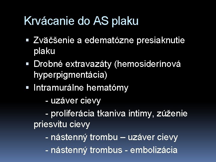 Krvácanie do AS plaku Zväčšenie a edematózne presiaknutie plaku Drobné extravazáty (hemosiderínová hyperpigmentácia) Intramurálne