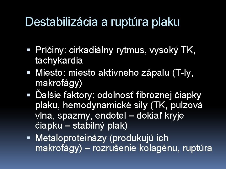 Destabilizácia a ruptúra plaku Príčiny: cirkadiálny rytmus, vysoký TK, tachykardia Miesto: miesto aktívneho zápalu