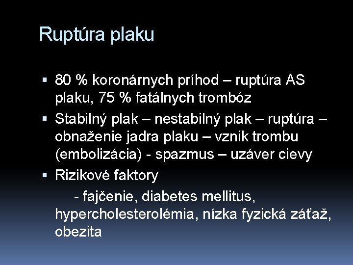 Ruptúra plaku 80 % koronárnych príhod – ruptúra AS plaku, 75 % fatálnych trombóz