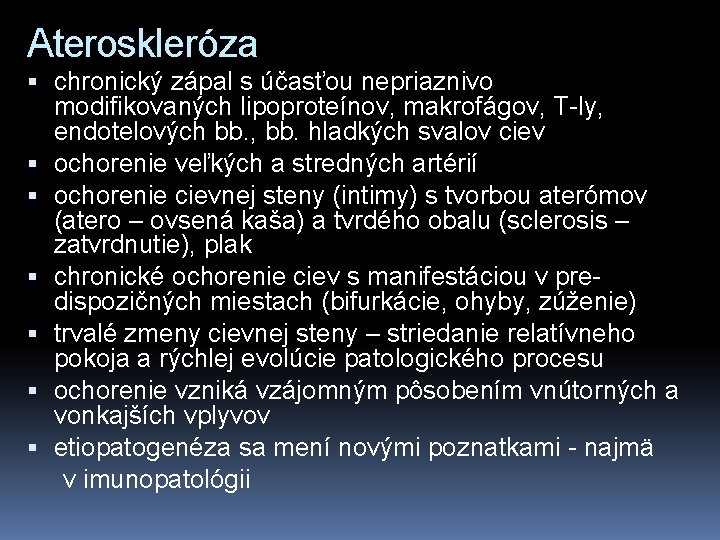 Ateroskleróza chronický zápal s účasťou nepriaznivo modifikovaných lipoproteínov, makrofágov, T-ly, endotelových bb. , bb.