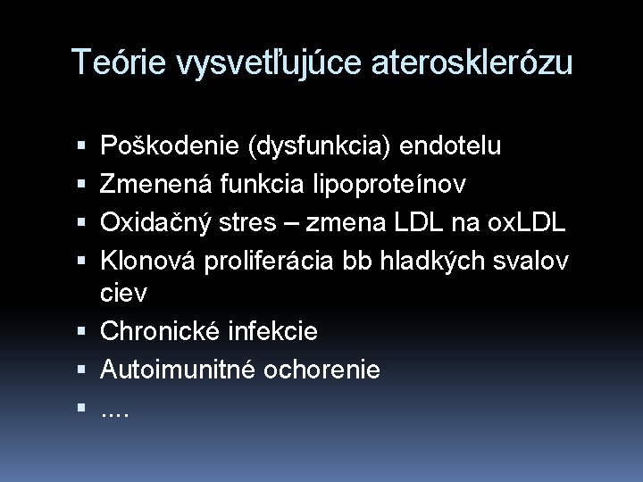 Teórie vysvetľujúce aterosklerózu Poškodenie (dysfunkcia) endotelu Zmenená funkcia lipoproteínov Oxidačný stres – zmena LDL
