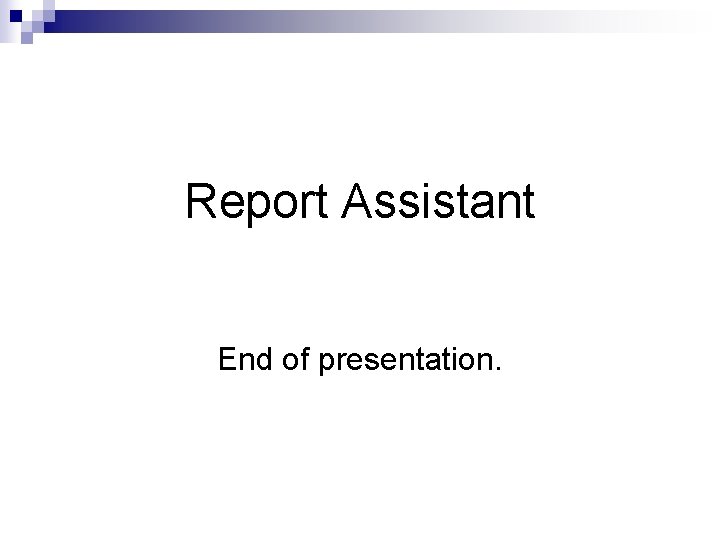 Report Assistant End of presentation. 