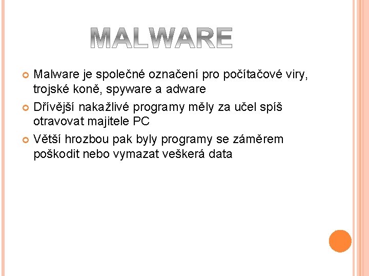 Malware je společné označení pro počítačové viry, trojské koně, spyware a adware Dřívější nakažlivé