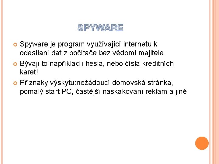 SPYWARE Spyware je program využívající internetu k odesílaní dat z počítače bez vědomí majitele