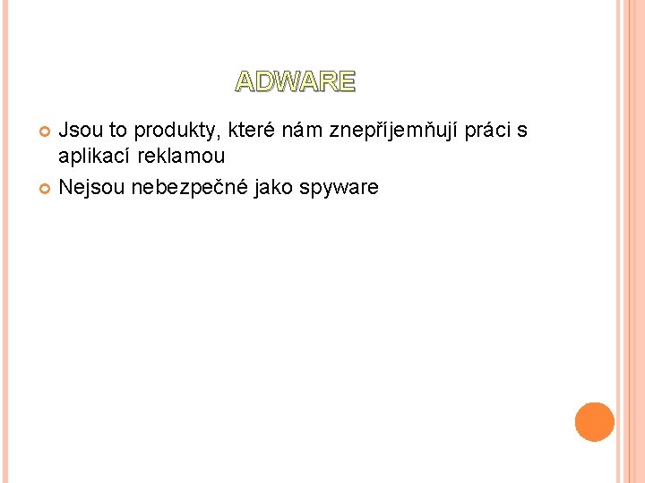 ADWARE Jsou to produkty, které nám znepříjemňují práci s aplikací reklamou Nejsou nebezpečné jako