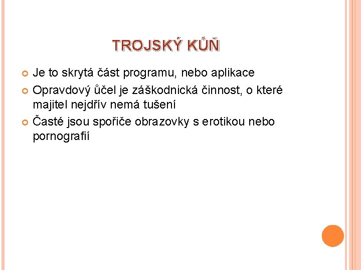 TROJSKÝ KŮŇ Je to skrytá část programu, nebo aplikace Opravdový ůčel je záškodnická činnost,