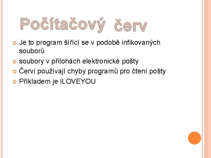 Počítačový červ Je to program šířící se v podobě infikovaných souborů soubory v přílohách