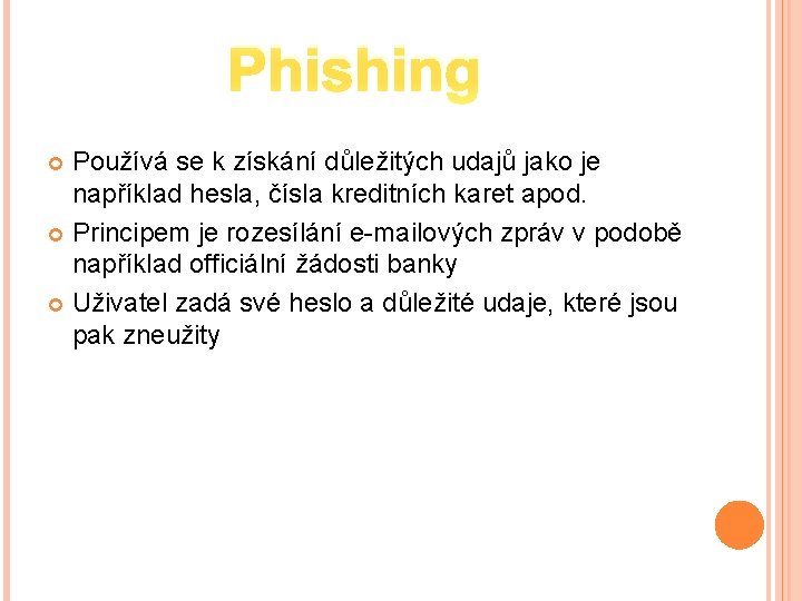 Phishing Používá se k získání důležitých udajů jako je například hesla, čísla kreditních karet