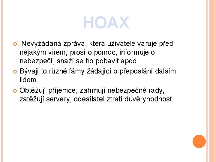 HOAX Nevyžádaná zpráva, která uživatele varuje před nějakým virem, prosí o pomoc, informuje o