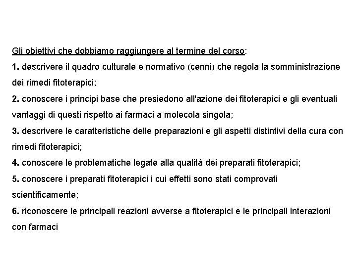 Gli obiettivi che dobbiamo raggiungere al termine del corso: 1. descrivere il quadro culturale