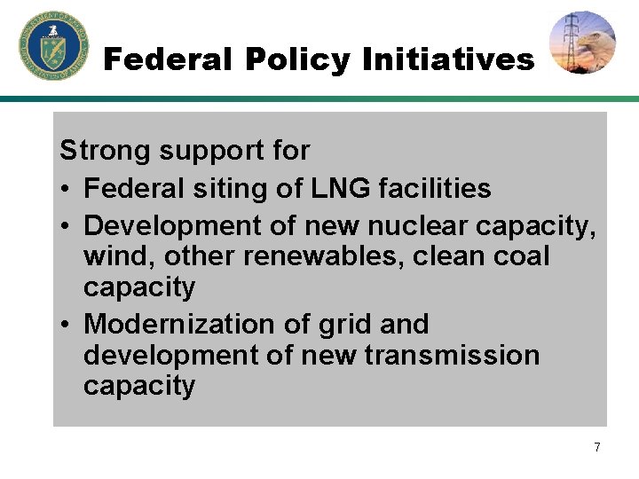 Federal Policy Initiatives Strong support for • Federal siting of LNG facilities • Development