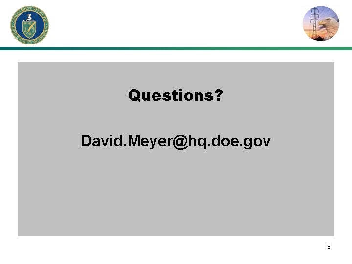 Questions? David. Meyer@hq. doe. gov 9 