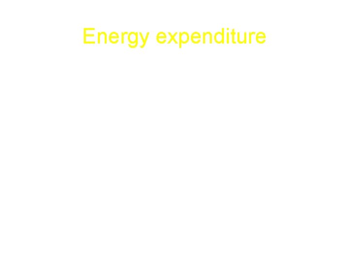 Energy expenditure • - Resting metabolism: 800 to 900 kcal/m 2/24 hr Females <