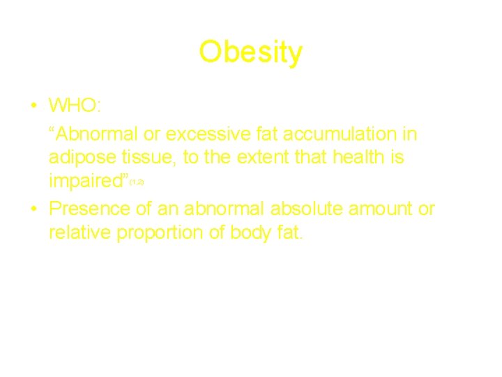 Obesity • WHO: “Abnormal or excessive fat accumulation in adipose tissue, to the extent