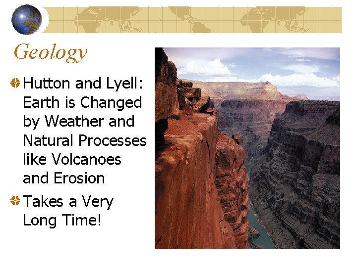 Geology Hutton and Lyell: Earth is Changed by Weather and Natural Processes like Volcanoes