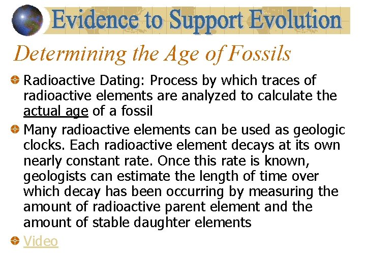 Determining the Age of Fossils Radioactive Dating: Process by which traces of radioactive elements