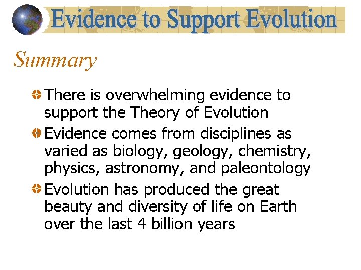 Summary There is overwhelming evidence to support the Theory of Evolution Evidence comes from