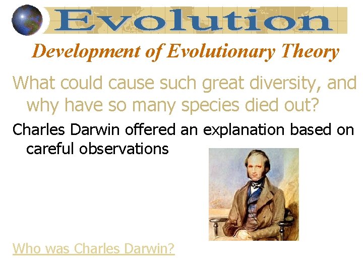 Development of Evolutionary Theory What could cause such great diversity, and why have so