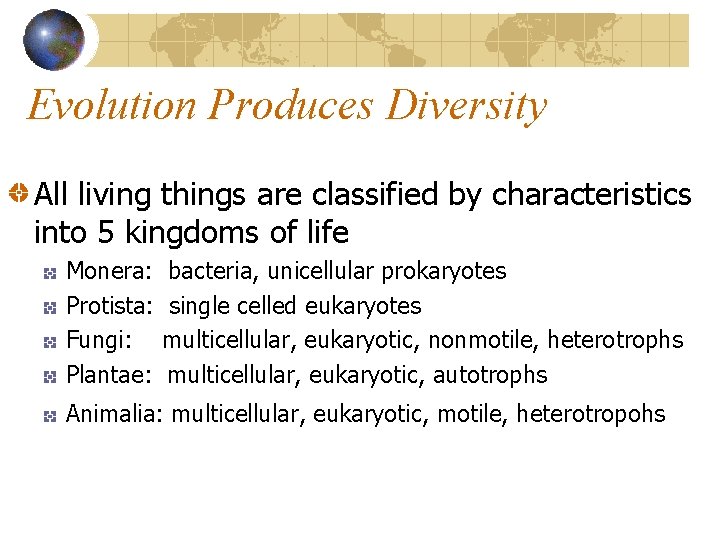 Evolution Produces Diversity All living things are classified by characteristics into 5 kingdoms of