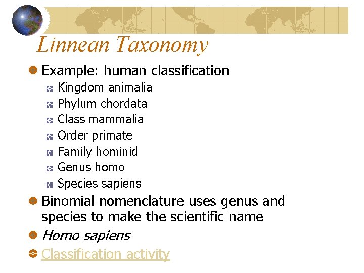 Linnean Taxonomy Example: human classification Kingdom animalia Phylum chordata Class mammalia Order primate Family
