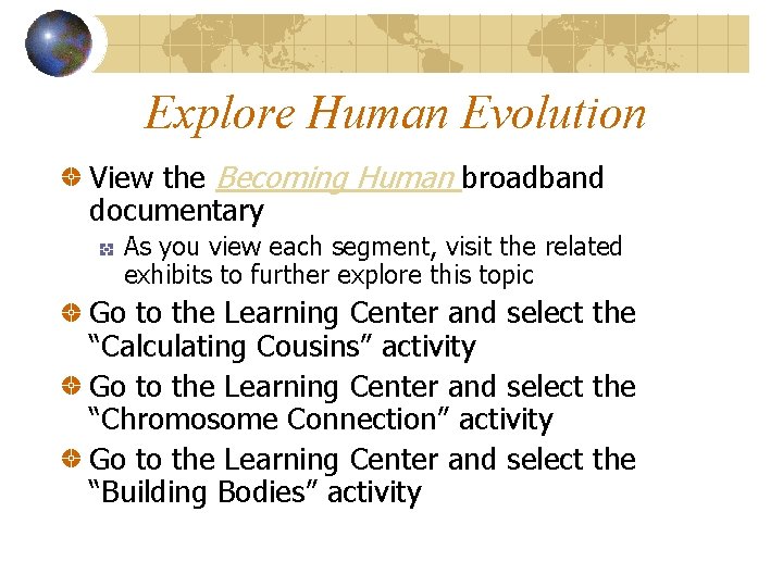 Explore Human Evolution View the Becoming Human broadband documentary As you view each segment,