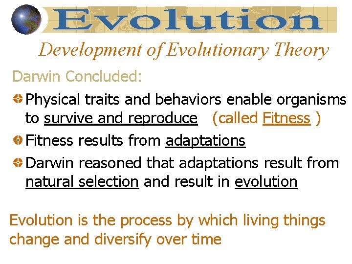 Development of Evolutionary Theory Darwin Concluded: Physical traits and behaviors enable organisms to survive