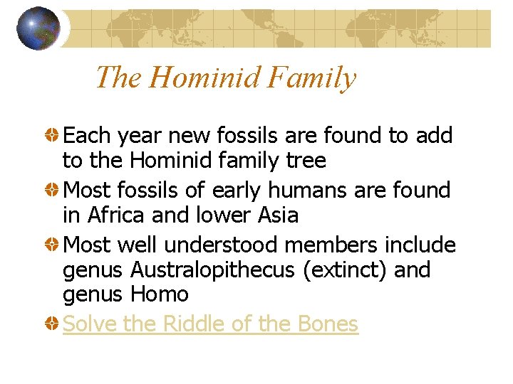 The Hominid Family Each year new fossils are found to add to the Hominid