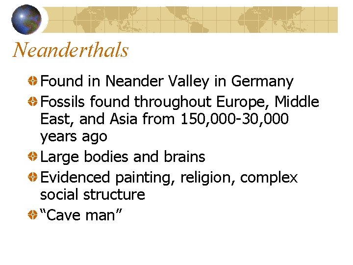 Neanderthals Found in Neander Valley in Germany Fossils found throughout Europe, Middle East, and
