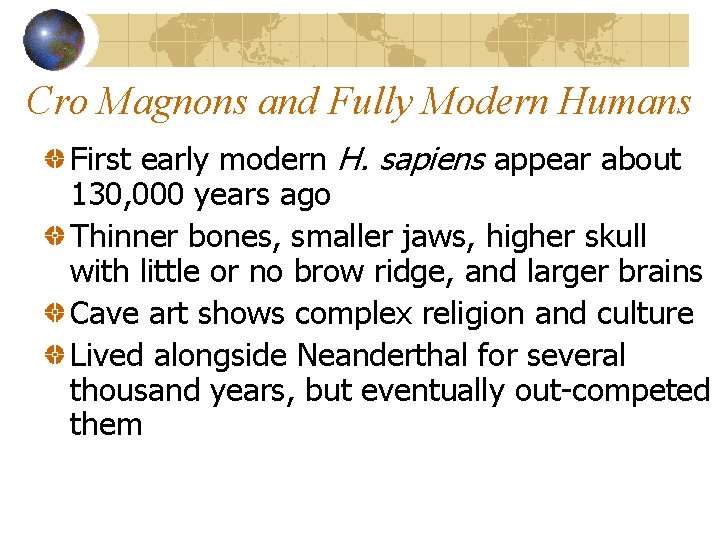 Cro Magnons and Fully Modern Humans First early modern H. sapiens appear about 130,