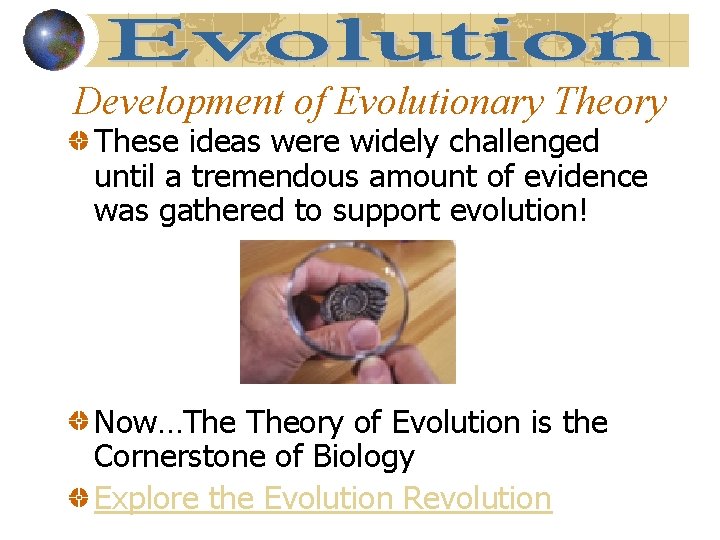 Development of Evolutionary Theory These ideas were widely challenged until a tremendous amount of