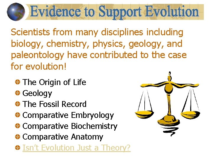 Scientists from many disciplines including biology, chemistry, physics, geology, and paleontology have contributed to