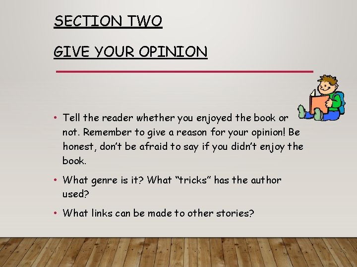 SECTION TWO GIVE YOUR OPINION • Tell the reader whether you enjoyed the book