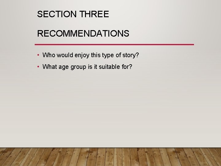 SECTION THREE RECOMMENDATIONS • Who would enjoy this type of story? • What age