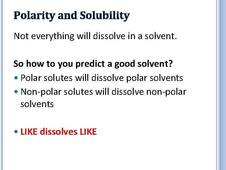 Polarity and Solubility Not everything will dissolve in a solvent. So how to you