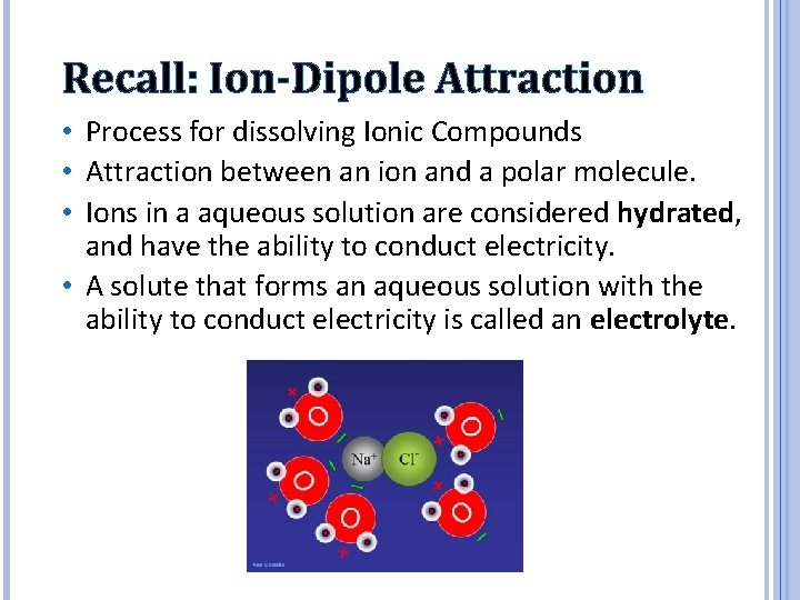 Recall: Ion-Dipole Attraction • Process for dissolving Ionic Compounds • Attraction between an ion