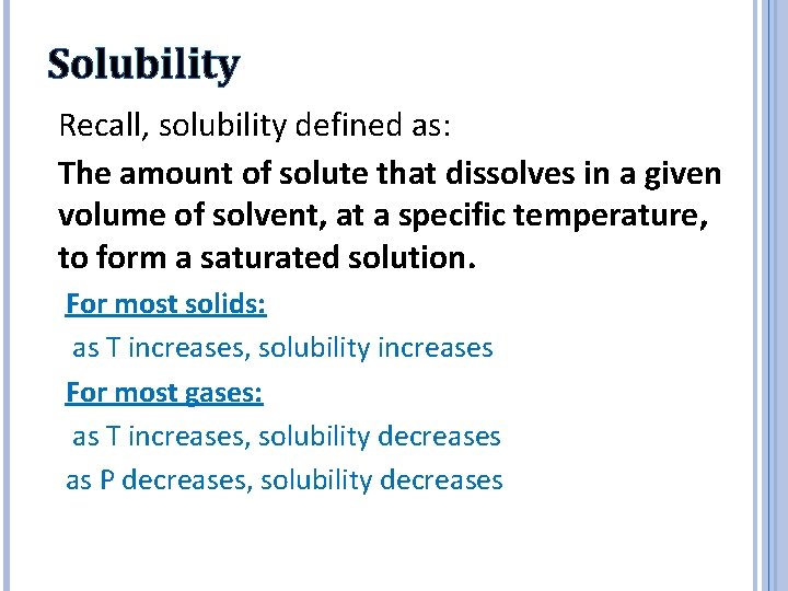 Solubility Recall, solubility defined as: The amount of solute that dissolves in a given