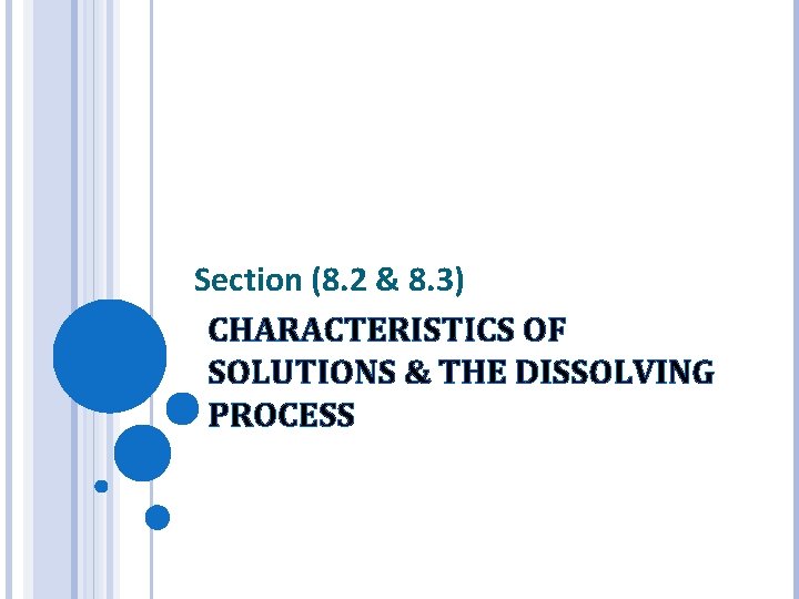 Section (8. 2 & 8. 3) CHARACTERISTICS OF SOLUTIONS & THE DISSOLVING PROCESS 