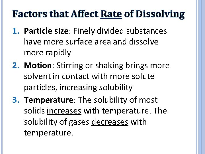Factors that Affect Rate of Dissolving 1. Particle size: Finely divided substances have more