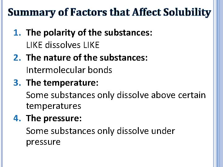 Summary of Factors that Affect Solubility 1. The polarity of the substances: LIKE dissolves