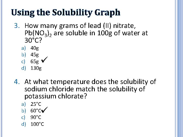 Using the Solubility Graph 3. How many grams of lead (II) nitrate, Pb(NO 3)2