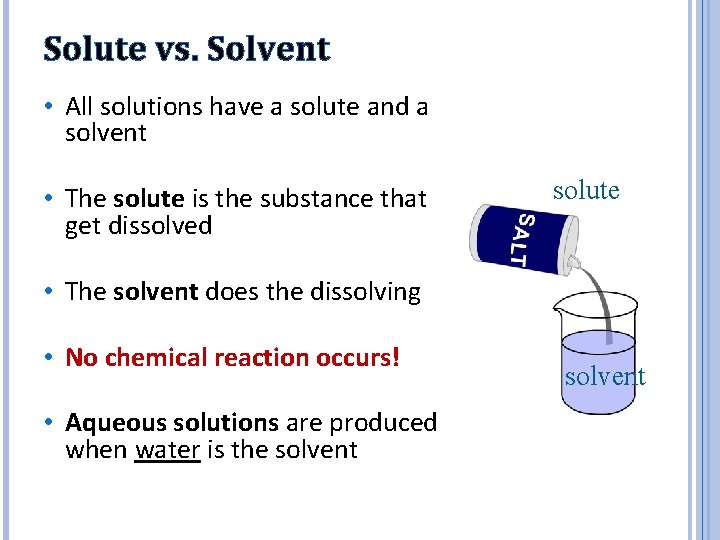 Solute vs. Solvent • All solutions have a solute and a solvent • The