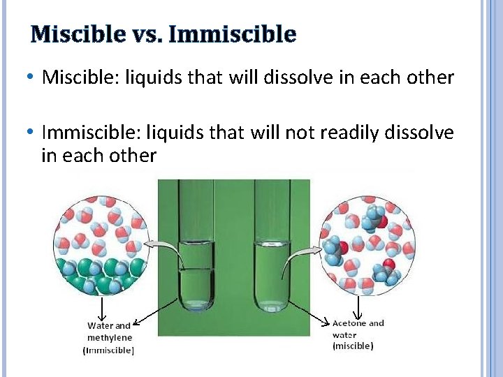 Miscible vs. Immiscible • Miscible: liquids that will dissolve in each other • Immiscible: