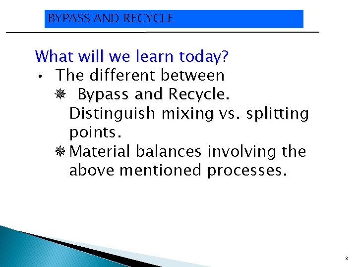 BYPASS AND RECYCLE What will we learn today? • The different between Bypass and
