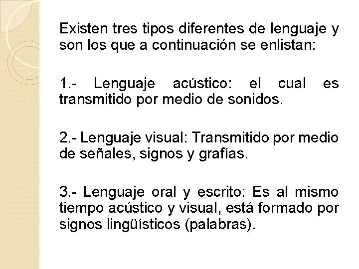 Existen tres tipos diferentes de lenguaje y son los que a continuación se enlistan: