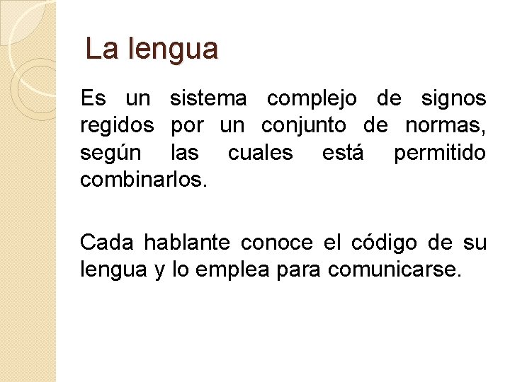 La lengua Es un sistema complejo de signos regidos por un conjunto de normas,