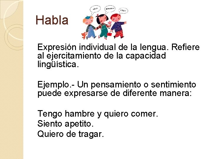 Habla Expresión individual de la lengua. Refiere al ejercitamiento de la capacidad lingüística. Ejemplo.