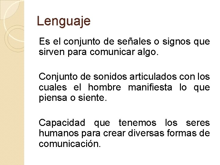 Lenguaje Es el conjunto de señales o signos que sirven para comunicar algo. Conjunto