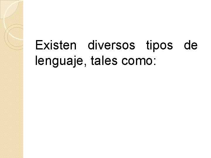 Existen diversos tipos de lenguaje, tales como: 