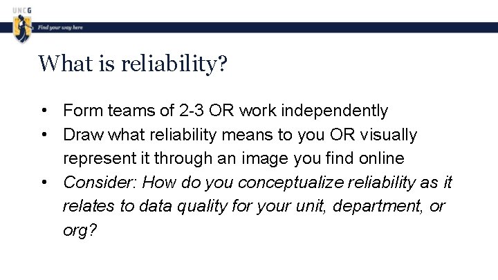 What is reliability? • Form teams of 2 -3 OR work independently • Draw